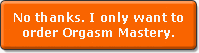 I only want to order Orgasm Mastery.
